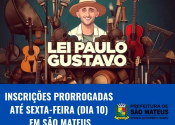 SECRETARIA DE CULTURA PRORROGA INSCRIÇÕES PARA EDITAL DA LEI PAULO GUSTAVO ATÉ 10 DE NOVEMBRO EM SÃO MATEUS