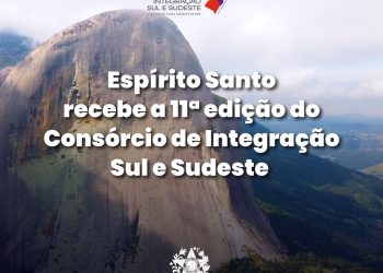 Espírito Santo recebe a 11ª edição do Consórcio de Integração Sul e Sudeste
