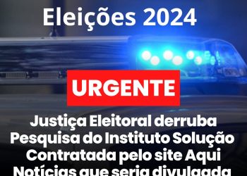 Justiça Eleitoral barra divulgação de pesquisa do Instituto Solução contratada pelo site Aqui Notícias em Rio Bananal